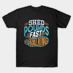 Shed Pounds Fast By Walking T-Shirt